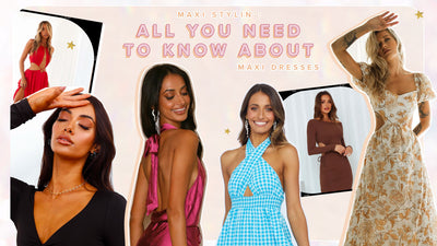 Maxi Stylin’: All You Need To Know About Maxi Dresses